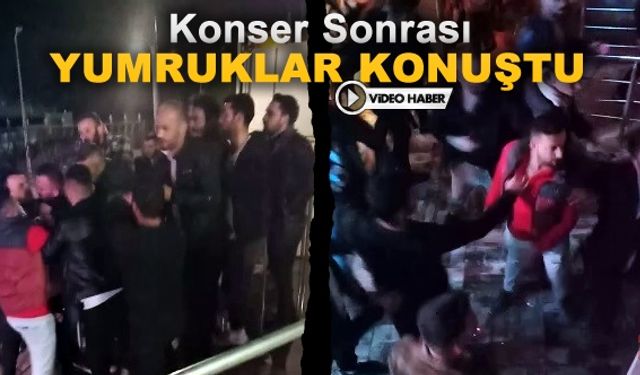 KONSER SONRASI YUMRUKLAR KONUŞTU