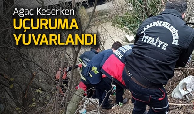 AĞAÇ KESERKEN UÇURUMA YUVARLANDI