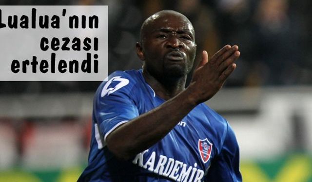 LUALUA'NIN CEZASI ERTELENDİ