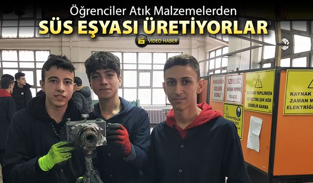 ÖĞRENCİLER ATIK MALZEMELERDEN SÜS EŞYASI ÜRETİYORLAR