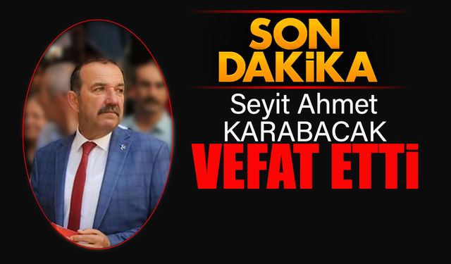 AHMET KARABACAK VEFAT ETTİ