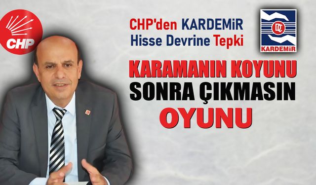 CHP'DEN KARDEMİR HİSSE DEVRİNE TEPKİ