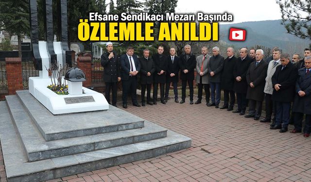 EFSANE SENDİKACI MEZARI BAŞINDA ÖZLEMLE ANILDI