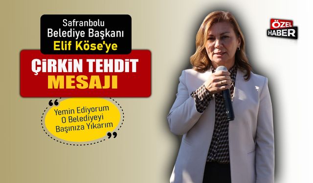 BELEDİYE BAŞKANI ELİF KÖSE'YE ÇİRKİN TEHDİT MESAJI