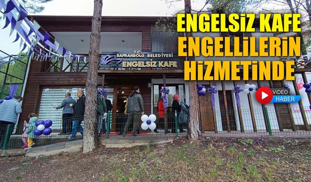 ENGELSİZ KAFE SAFRANBOLU'DA ENGELLİLERİN HİZMETİNDE