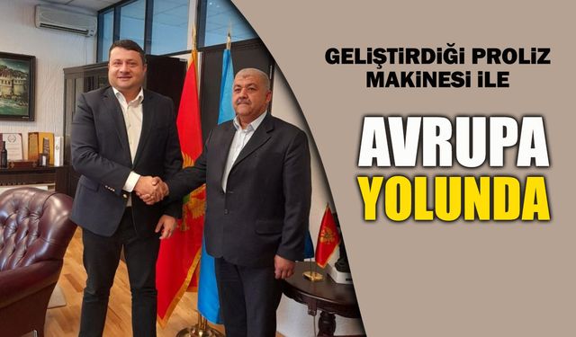 GELİŞTİRDİĞİ PROLİZ MAKİNESİ İLE AVRUPA YOLUNDA