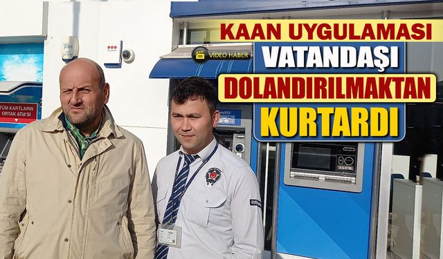 KAAN UYGULAMASI VATANDAŞI DOLANDIRILMAKTAN KURTARDI