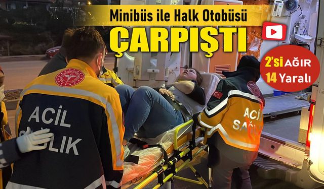 MİNİBÜS İLE HALK OTOBÜSÜ ÇARPIŞTI: 14 YARALI