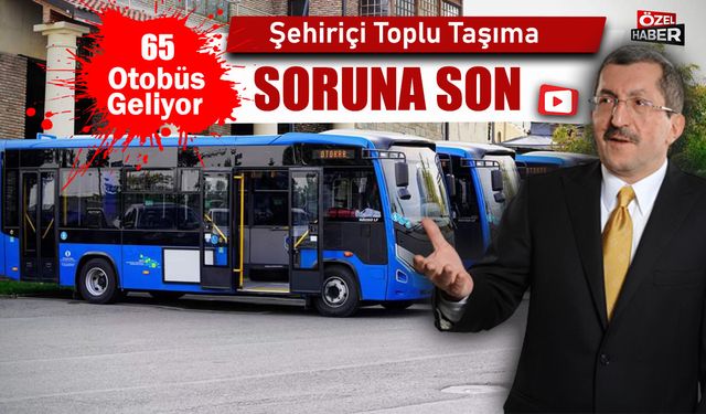 VERGİLİ, ŞEHİR İÇİ TOPLU TAŞIMA SORUNUNU SONA ERDİRİYOR