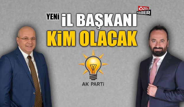 AK PARTİ’NİN KARABÜK’TE YENİ İL BAŞKANI KİM OLACAK...?