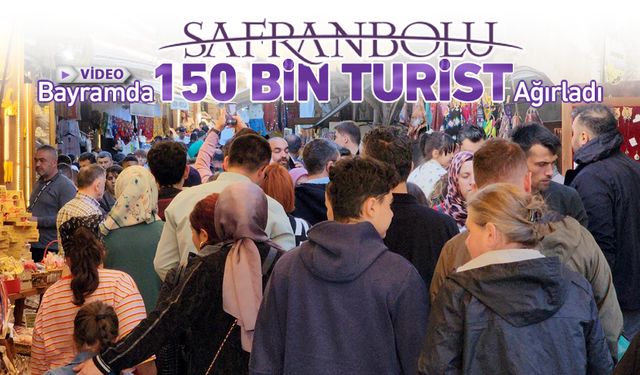 SAFRANBOLU BAYRAMDA 150 BİN TURİST AĞIRLADI