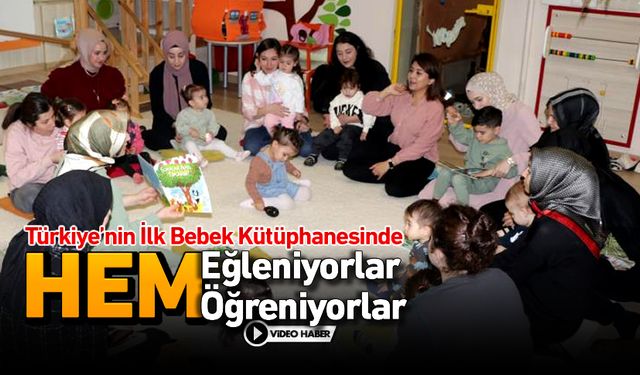 BEBEK KÜTÜPHANESİNDE HEM EĞLENİP HEM DE ÖĞRENİYORLAR