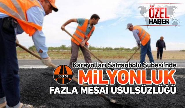 KARAYOLLARI SAFRANBOLU ŞUBESİNDE YOLSUZLUK İDDİALARI