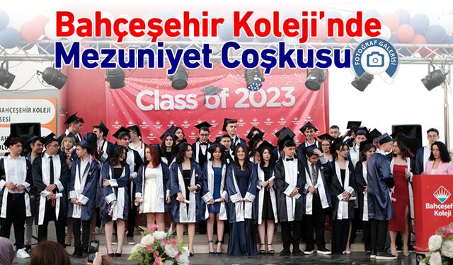 BAHÇEŞEHİR KOLEJİ'NDE MEZUNİYET COŞKUSU