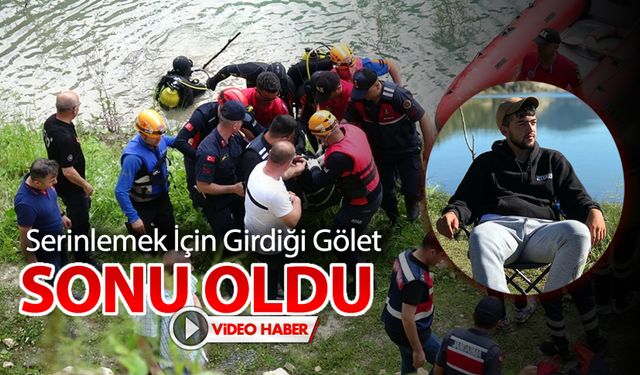 SERİNLEMEK İÇİN GİRDİĞİ GÖLET SONU OLDU