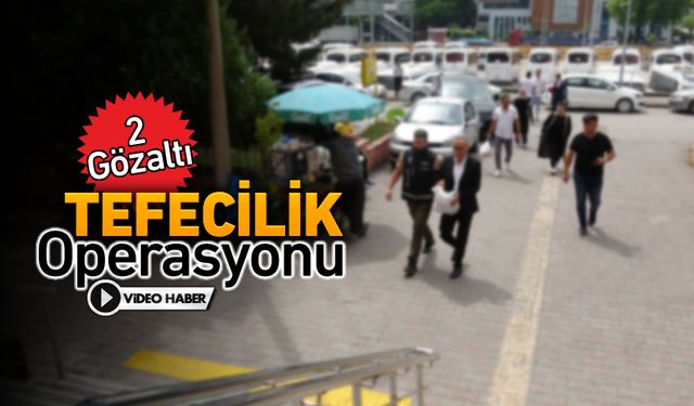 TEFECİLİK OPERASYONUNDA 2 GÖZALTI