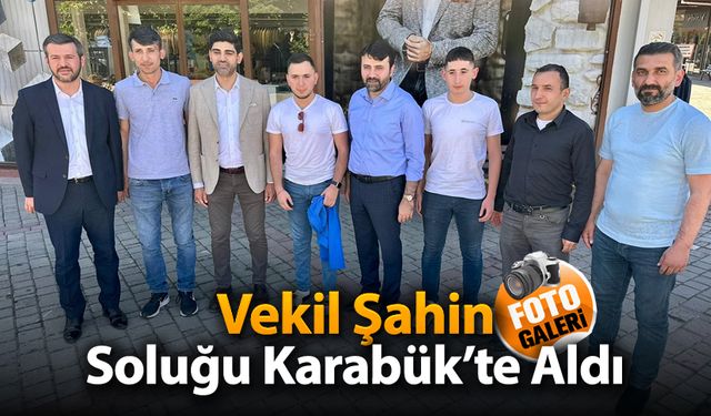 VEKİL ŞAHİN SOLUĞU KARABÜK'TE ALDI