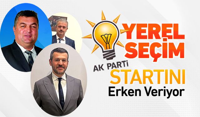 AK PARTİ YEREL SEÇİM STARTINI ERKEN VERİYOR