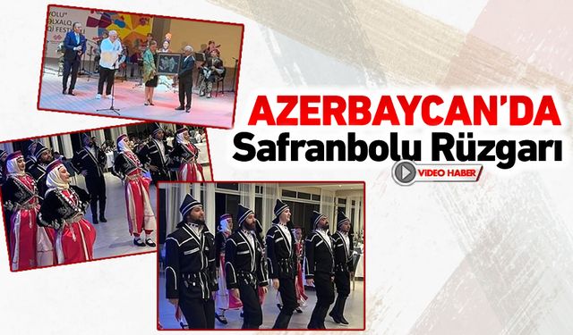 AZERBAYCAN'DA SAFRANBOLU RÜZGARI