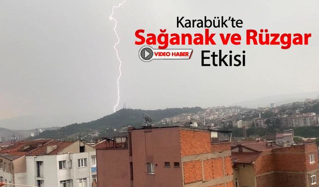 KARABÜK'TE SAĞANAK VE RÜZGAR ETKİSİ