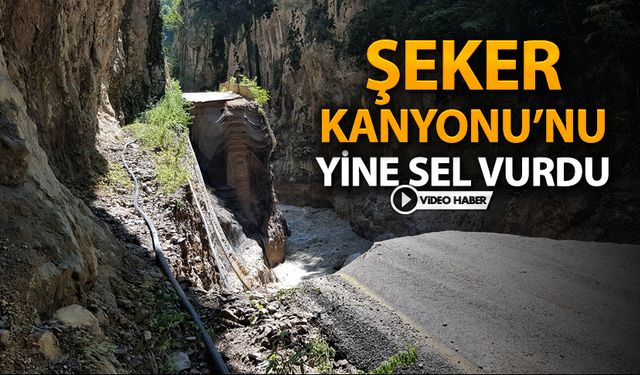 ŞEKER KANYONU SELDE YİNE ZARAR GÖRDÜ