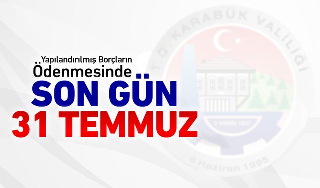 YAPILANDIRMA BORÇLARINDA SON GÜN 31 TEMMUZ