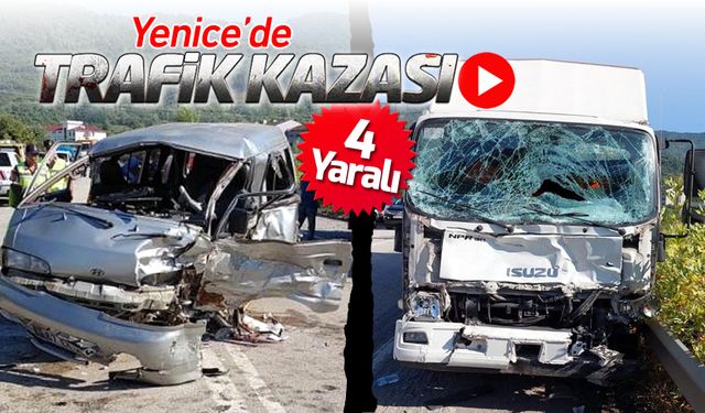 YENİCE'DE KAZA: 4 YARALI