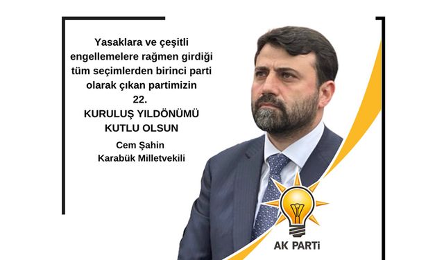 VEKİL ŞAHİN'DEN AK PARTİ'NİN KURULUŞ YILDÖNÜMÜ MESAJI