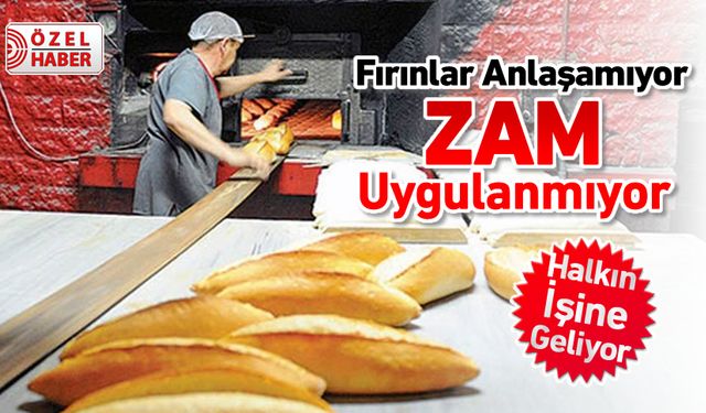 FIRINCILARIN ANLAŞAMIYOR EKMEKTE ZAMSIZ SATIŞ DEVAM EDİYOR