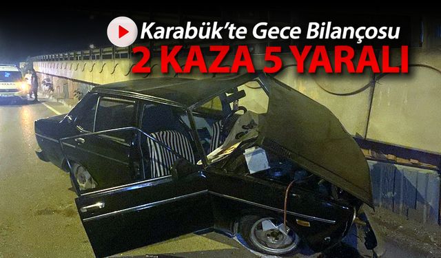 KARABÜK'TE GECE BİLANÇOSU: 5 YARALI