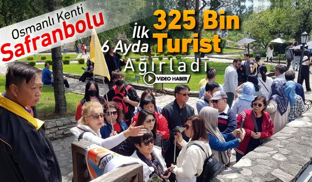 SAFRANBOLU İLK 6 AYDA 325 BİN TURİST AĞIRLADI