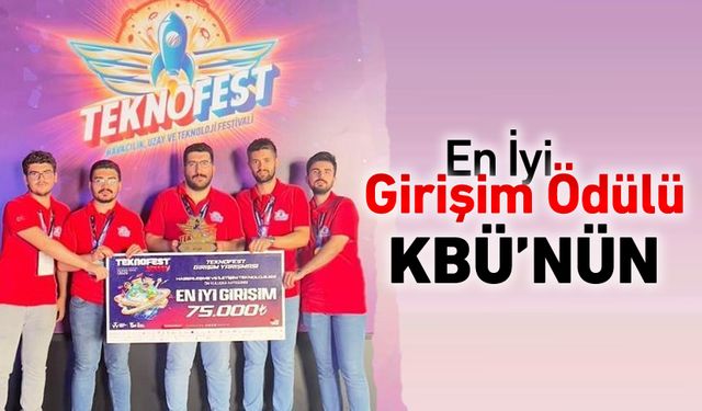 TEKNOFEST EN İYİ GİRİŞİM ÖDÜLÜ KBÜ'NÜN