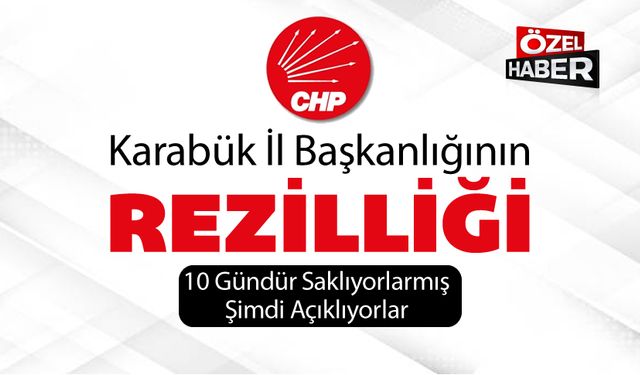 CHP İL BAŞKANLIĞI’NIN REZİLLİĞİ