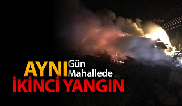 AYNI MAHALLEDE AYNI GÜN İKİNCİ YANGIN