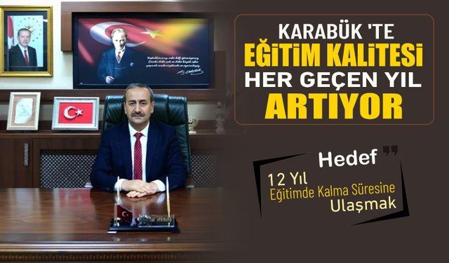 KARABÜK 'TE EĞİTİM KALİTESİ HER GEÇEN YIL ARTIYOR