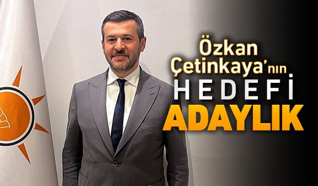 ÖZKAN ÇETİNKAYA’NIN HEDEFİ KARABÜK’TEN ADAYLIK