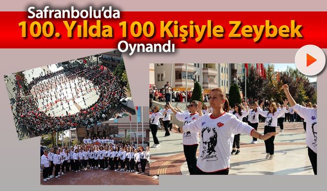 SAFRANBOLU'DA 100. YILDA 100 KİŞİ İLE ZEYBEK OYNANDI