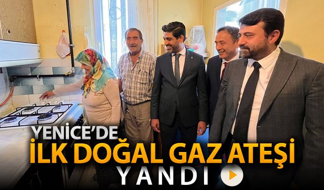 YENİCE'DE İLK DOĞAL GAZ ATEŞİ YANDI