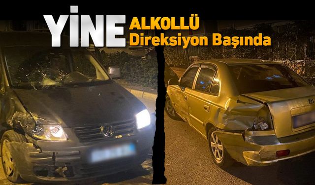 YİNE ALKOLLÜ YİNE DİREKSİYON BAŞINDA