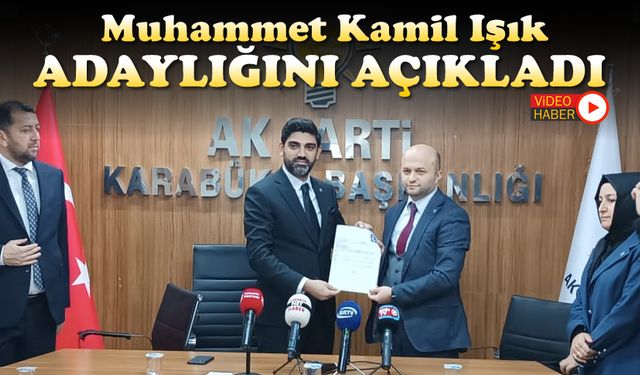 MUHAMMET KAMİL IŞIK ADAYLIK BAŞVURUSUNU YAPTI