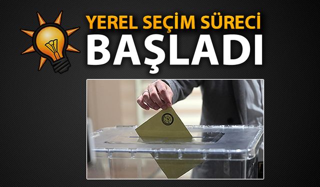 AK PARTİ'DE YEREL SEÇİM SÜRECİ BAŞLADI