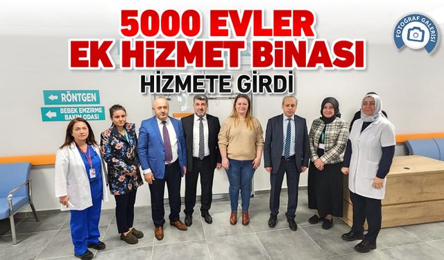 5000 EVLER EK HİZMET BİNASI AÇILDI