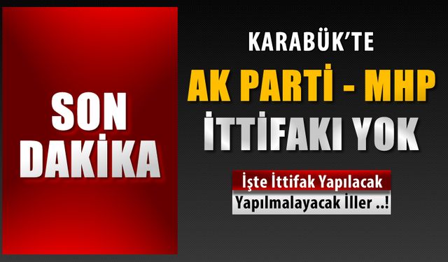 KARABÜK'TE CUMHUR İTTİFAKI YOK..!