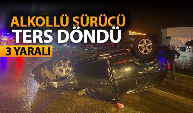 ALKOLLÜ SÜRÜCÜ TERS DÖNDÜ: 3 YARALI