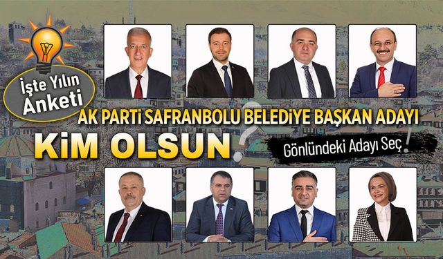 SAFRANBOLU'DA AK PARTİ BELEDİYE BAŞKAN ADAYI OLARAK KİMİ GÖRMEK İSTERSİNİZ?