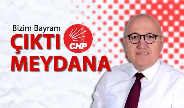 BİZİM BAYRAM CHP'DEN ÇIKIYOR