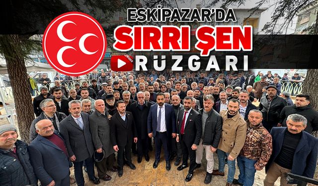 MHP ESKİPAZAR ADAYI SIRRI ŞEN HIZLI BAŞLADI