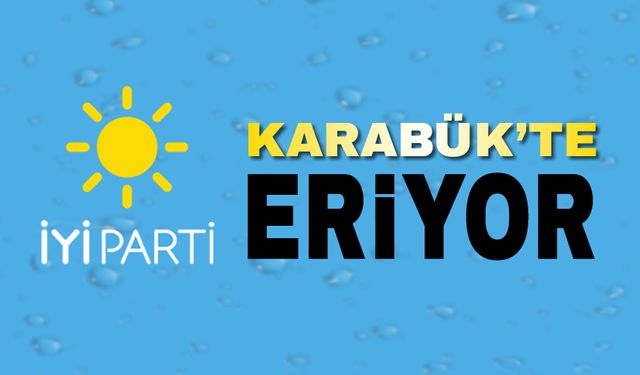 İYİ PARTİ KARABÜK'TE ERİYOR