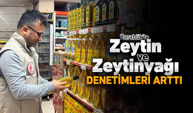 KARABÜK'TE ZEYTİN VE ZEYTİNYAĞI DENETİMLERİ ARTTI