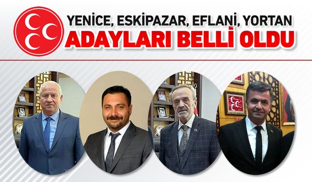 MHP'NİN YENİCE, ESKİPAZAR, EFLANİ VE YORTAN ADAYLARI BELLİ OLDU